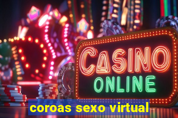 coroas sexo virtual